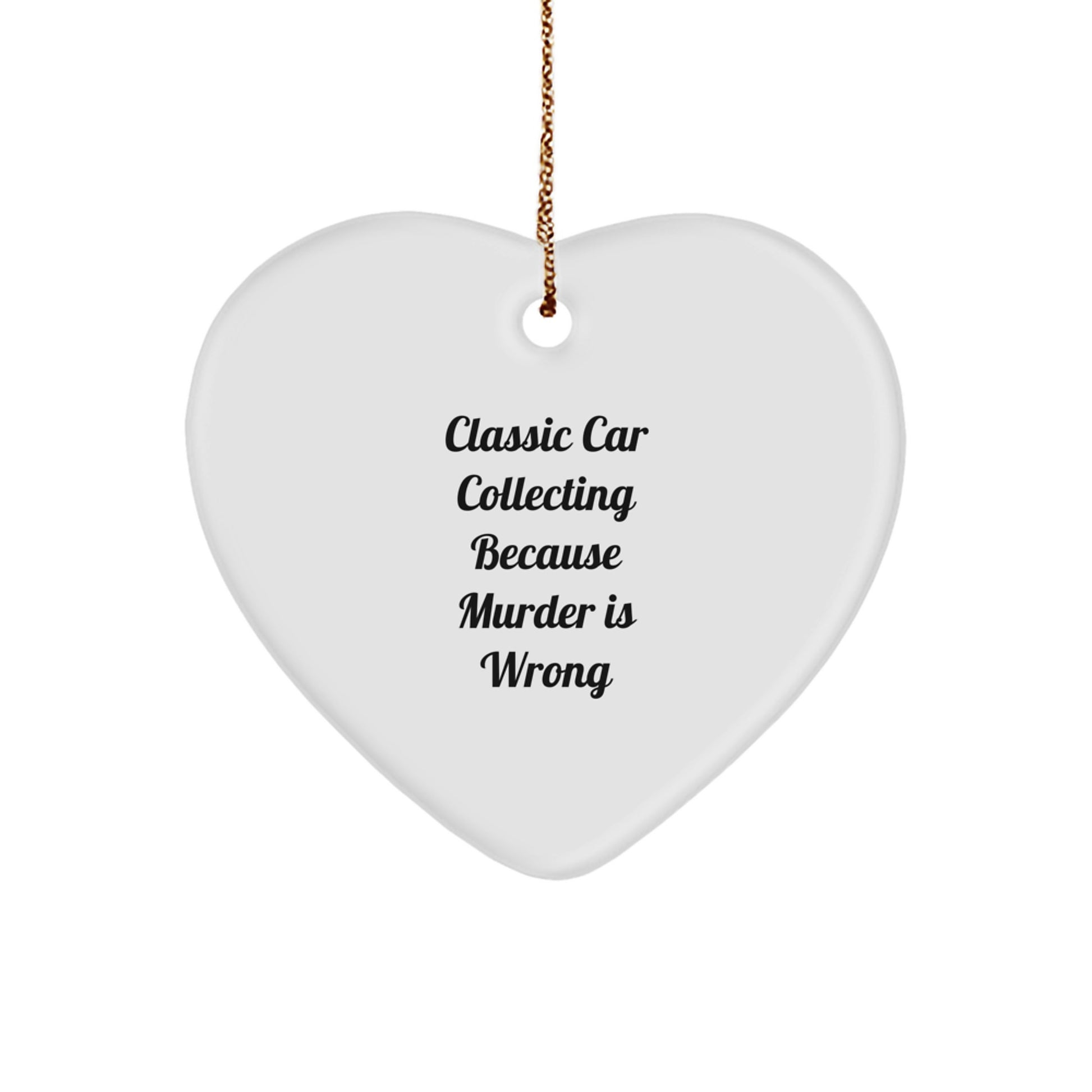 Classic Car Collecting Gifts, Heart Ornament, Funny Quote, Christmas Unique Gifts from Friends