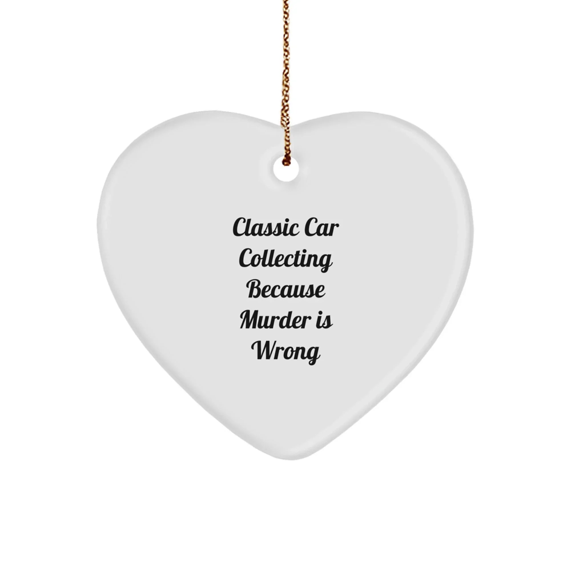 Classic Car Collecting Gifts, Heart Ornament, Funny Quote, Christmas Unique Gifts from Friends