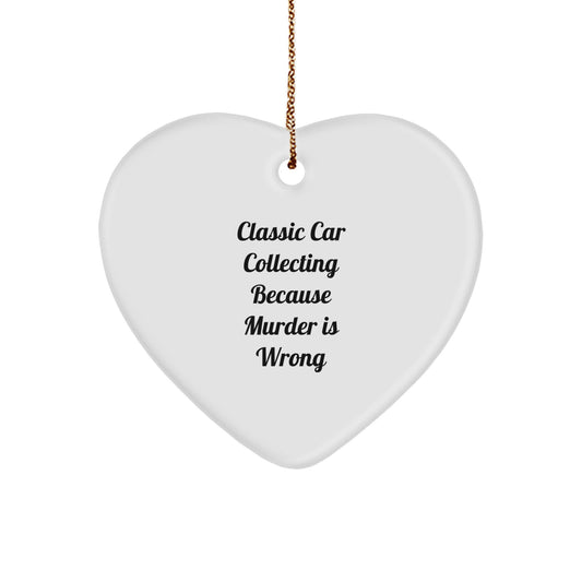 Classic Car Collecting Gifts, Heart Ornament, Funny Quote, Christmas Unique Gifts from Friends