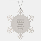 Classic Car Collecting Gifts from Friends - Snowflake Ornament with Funny Quote - Christmas Unique Gifts for Classic Car Enthusiasts
