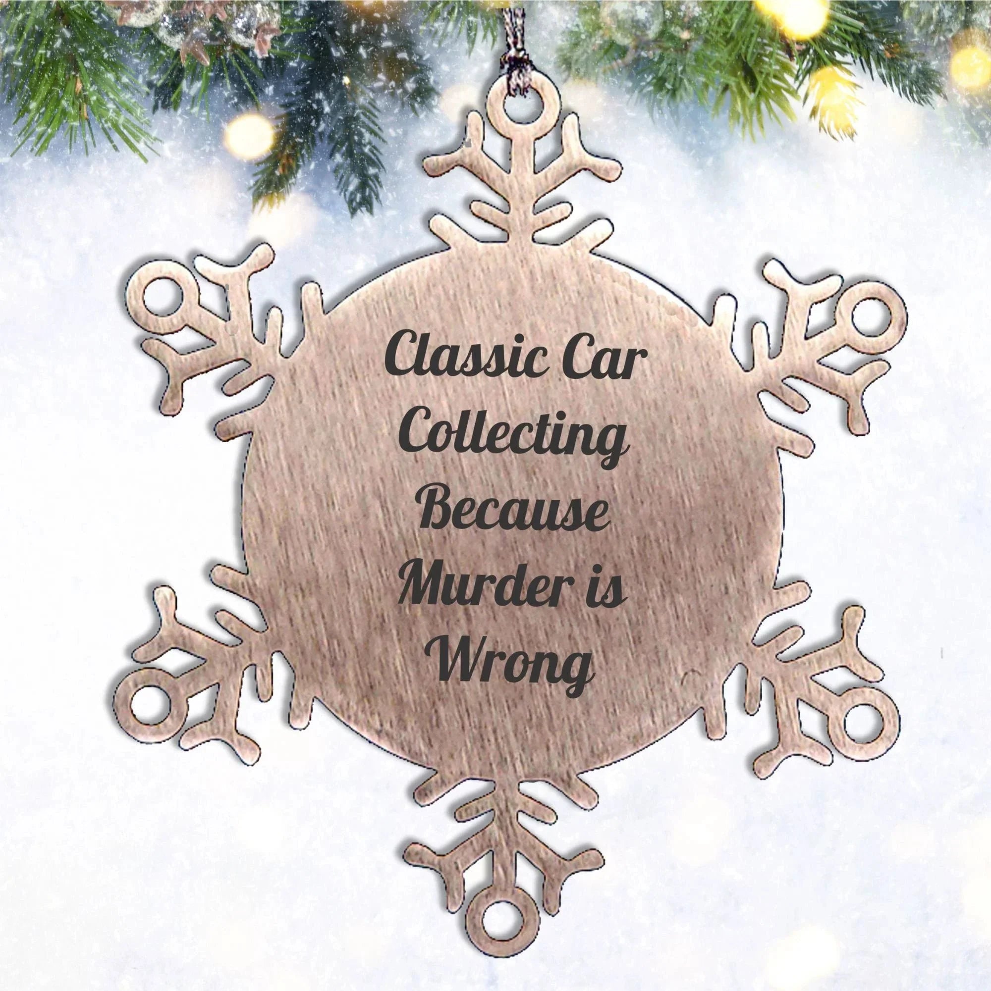 Classic Car Collecting Gifts from Friends - Snowflake Ornament with Funny Quote - Christmas Unique Gifts for Classic Car Enthusiasts