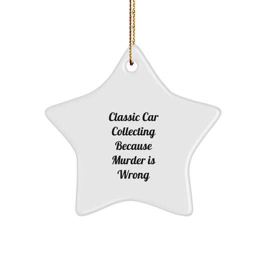 Classic Car Collecting Gifts from Men, Women, or Friends - 'Classic Car Collecting Because Murder Is Wrong' Star Ornament for Classic Car Collecting Enthusiasts, Christmas Unique Gifts