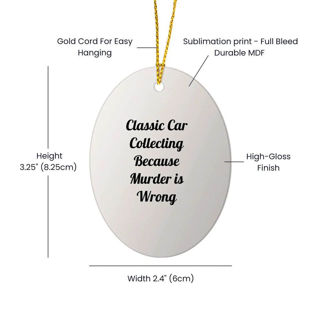 Classic Car Collecting Oval Ornament, Funny Quote, Christmas Unique Gift for Friends, Family, or Coworkers, 'Classic Car Collecting Because Murder Is Wrong' - Gifts from Men, Women, or Family