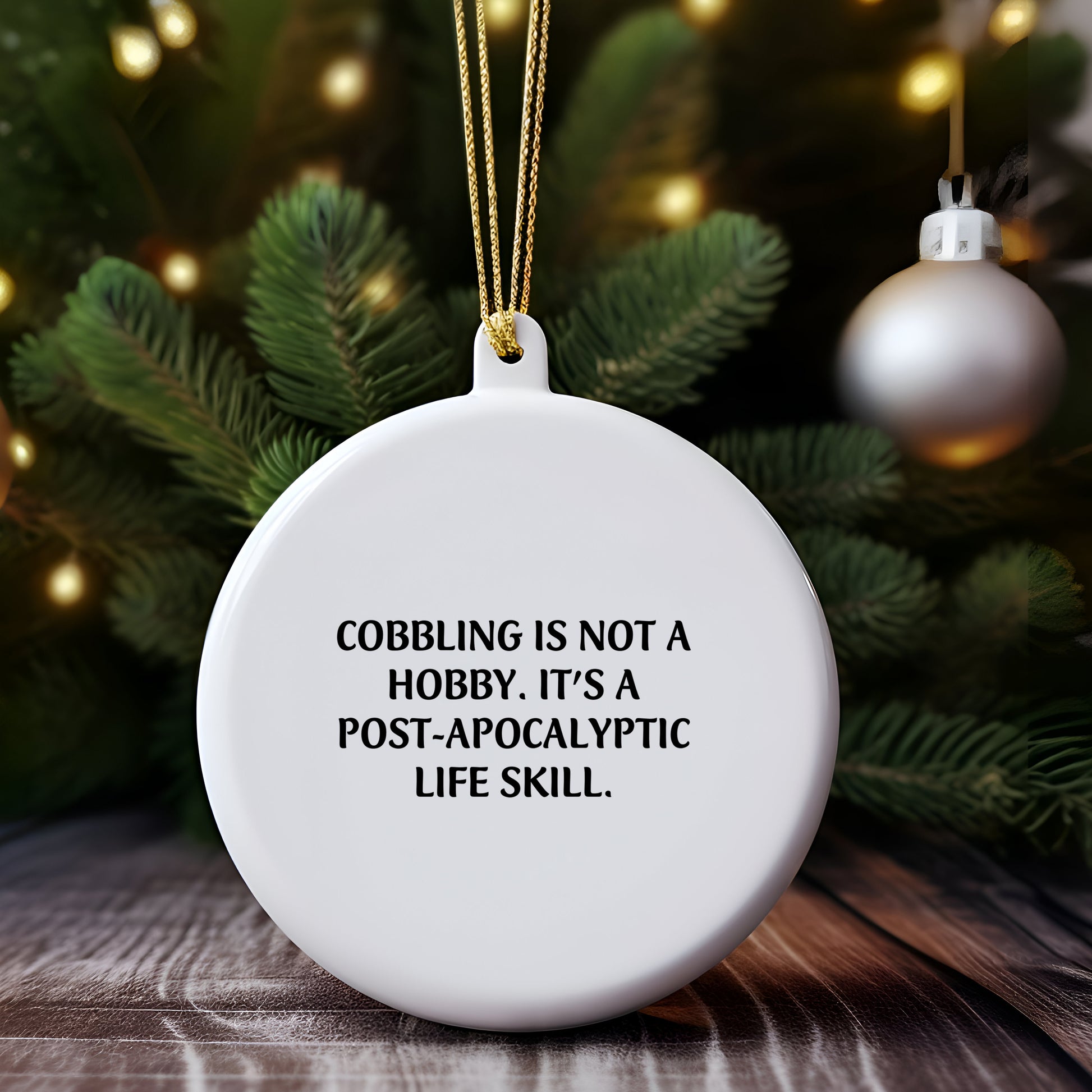Cobbling - Funny White Circle Ornament, 'Cobbling Is Not A Hobby. It's A Post-apocalyptic Life Skill.' Birthday Christmas Gifts