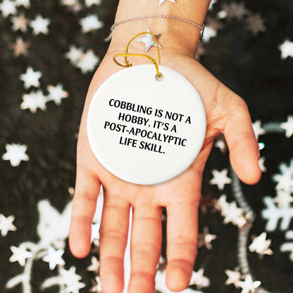 Cobbling - Funny White Circle Ornament, 'Cobbling Is Not A Hobby. It's A Post-apocalyptic Life Skill.' Birthday Christmas Gifts