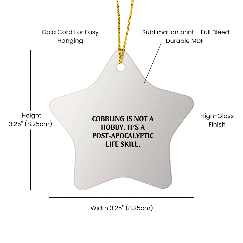 Cobbling Gifts from Friends - Funny Star Ornament for Christmas - 'Cobbling Is Not A Hobby. It's A Post-apocalyptic Life Skill.'