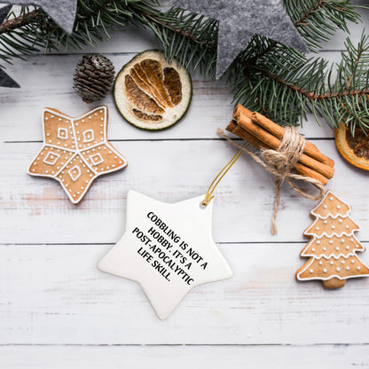 Cobbling Gifts from Friends - Funny Star Ornament for Christmas - 'Cobbling Is Not A Hobby. It's A Post-apocalyptic Life Skill.'