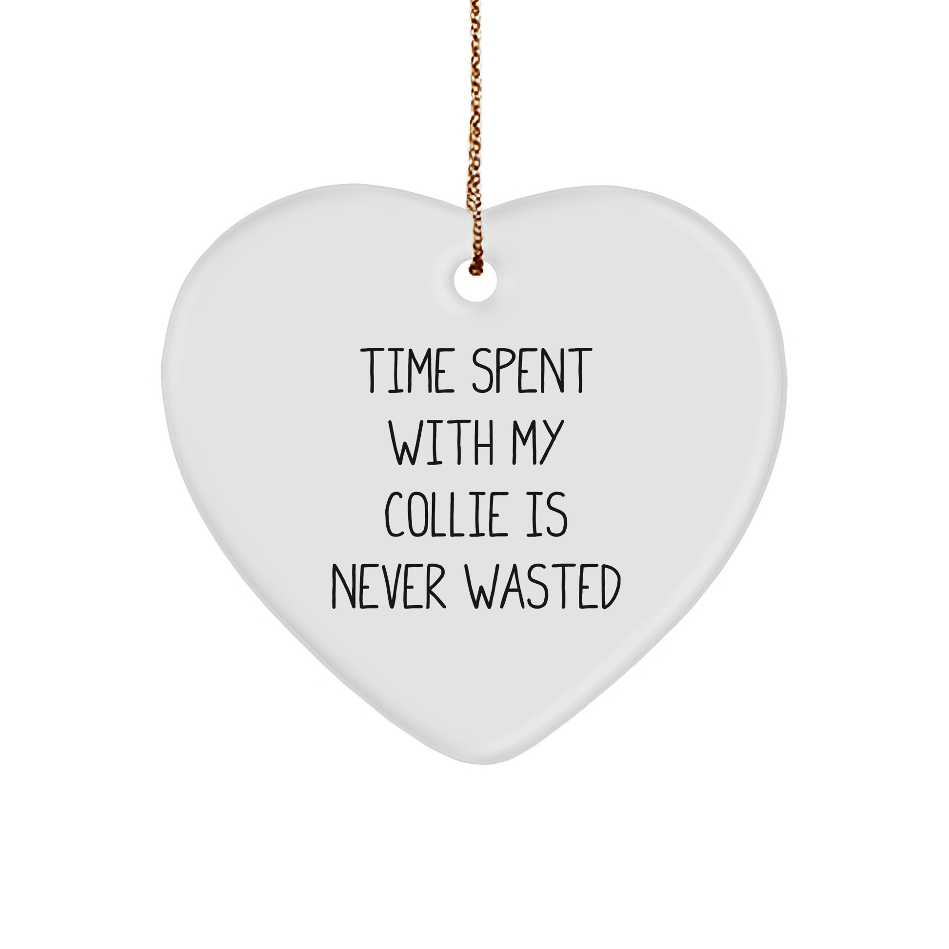 Collie Dog Heart Ornament Gifts from Family for Men, Women, Friends, and Coworkers - Funny Quote Time Spent With My Collie Is Never Wasted, White Heart Shaped, Christmas Unique Presents