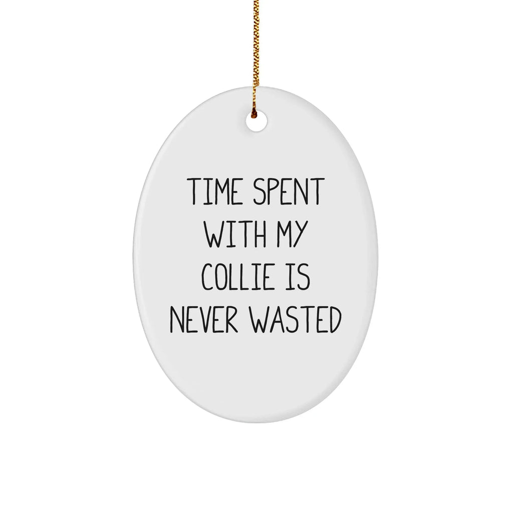 Collie Dog Lovers Gifts from Family - Unique Oval Ornament - 'Time Spent With My Collie Is Never Wasted' Christmas Ornament,