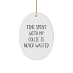 Collie Dog Lovers Gifts from Family - Unique Oval Ornament - 'Time Spent With My Collie Is Never Wasted' Christmas Ornament,