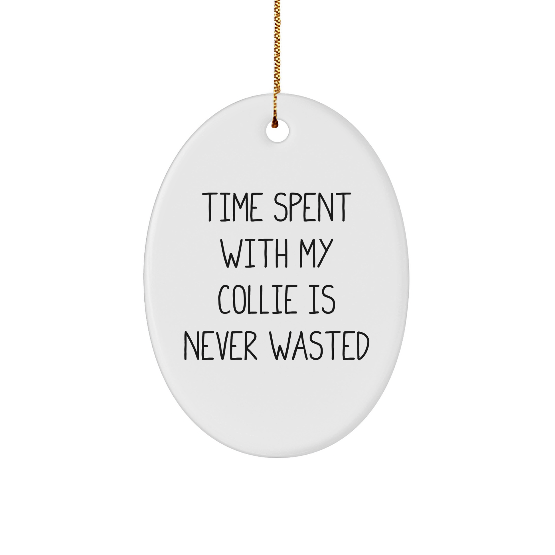 Collie Dog Lovers Gifts from Family - Unique Oval Ornament - 'Time Spent With My Collie Is Never Wasted' Christmas Ornament,