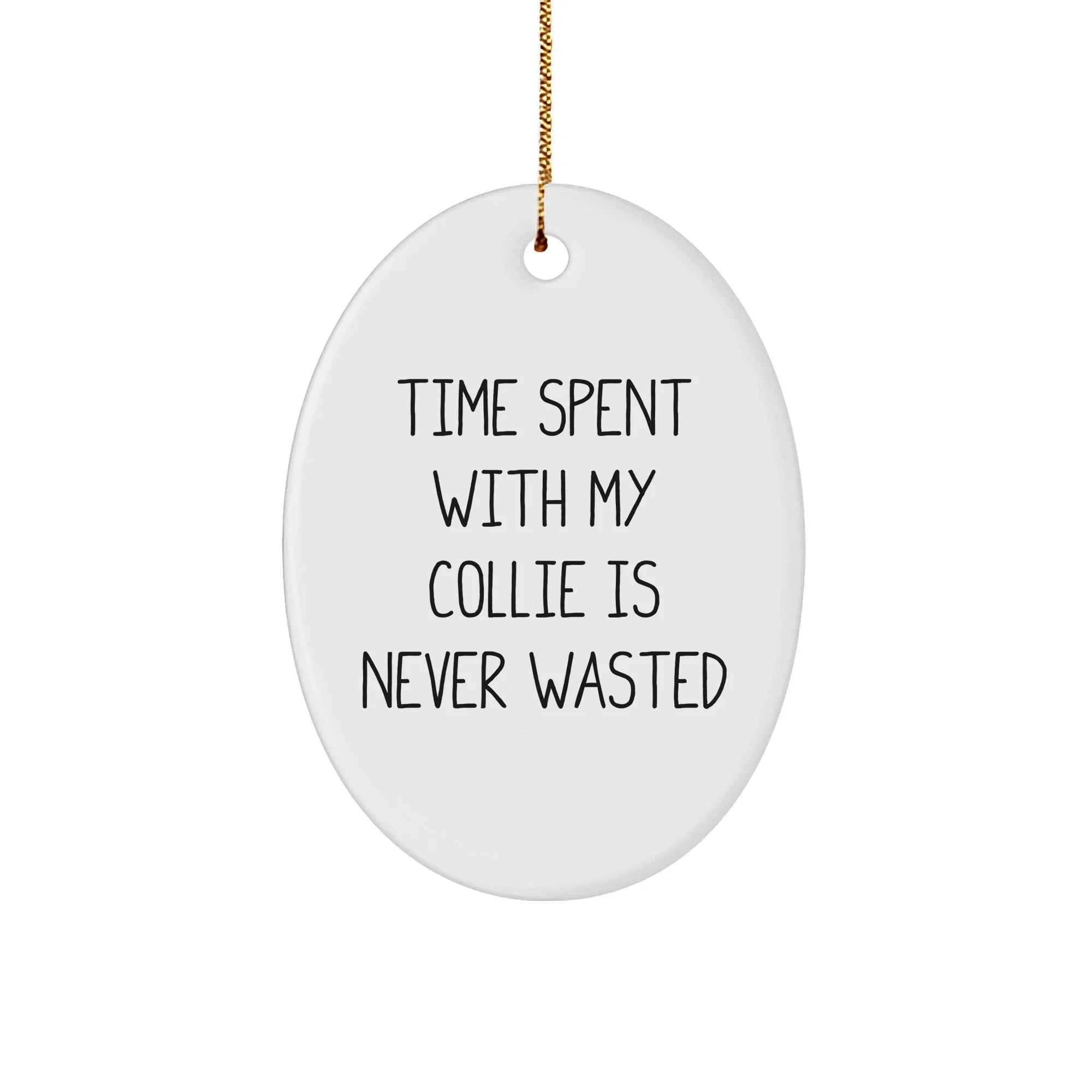 Collie Dog Lovers Gifts from Family - Unique Oval Ornament - 'Time Spent With My Collie Is Never Wasted' Christmas Ornament,