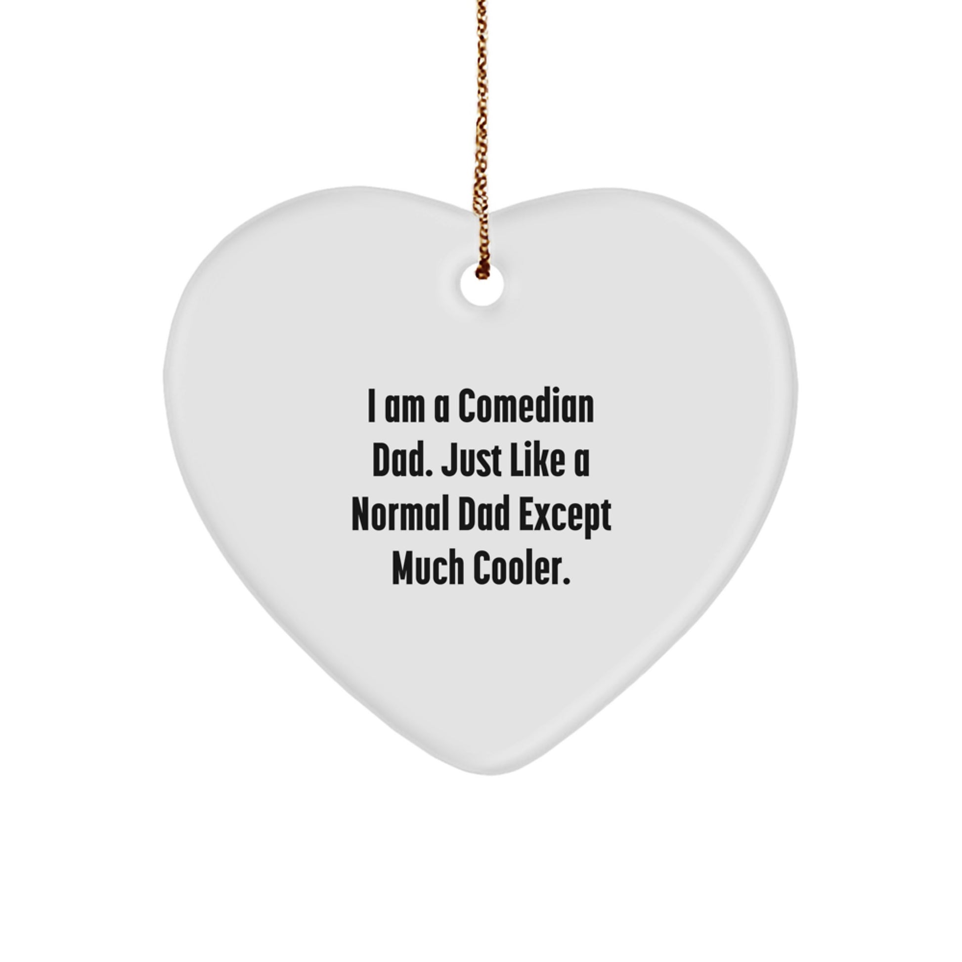 Comedian Dad Heart Ornament, Funny Gifts from Comedian Friends, Gifts for Comedian Husbands, 'I Am A Comedian Dad' Heart-Shaped Ornament