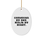 Comedian Gifts, Comedian By Day. Ninja By Night., Oval Ornament, Funny Quote, Christmas Unique Gifts from Family to Comedian Friends