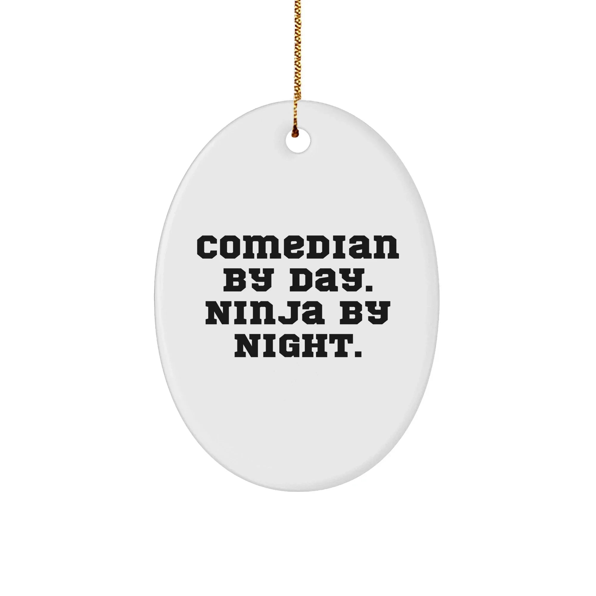Comedian Gifts, Comedian By Day. Ninja By Night., Oval Ornament, Funny Quote, Christmas Unique Gifts from Family to Comedian Friends