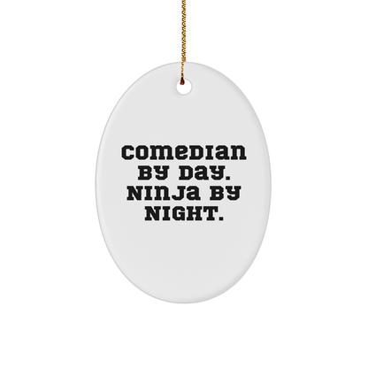 Comedian Gifts, Comedian By Day. Ninja By Night., Oval Ornament, Funny Quote, Christmas Unique Gifts from Family to Comedian Friends