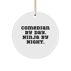Comedian Gifts by Day, Ninja Gifts by Night - Funny Circle Ornament for Comedian Lovers, Christmas Decorations from Friends to Family