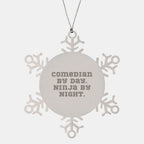 Comedian Gifts from Friends, Comedian Snowflake Ornament, Christmas Unique Presents, Funny Quote 'Comedian By Day. Ninja By Night.'