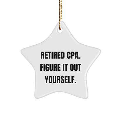 Comedic CPA Gift, 'Retired CPA. Figure It Out Yourself.' Star Ornament for Christmas, Gifts from Men to CPA, Unique Christmas Unique Gifts