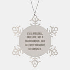 Comical Personal Care Aide Snowflake Ornament Gifts from Friends and Family - 'I'm A Personal Care Aide. Not A Magician...' - Unique Christmas Memorable Presents for Personal Care Aide