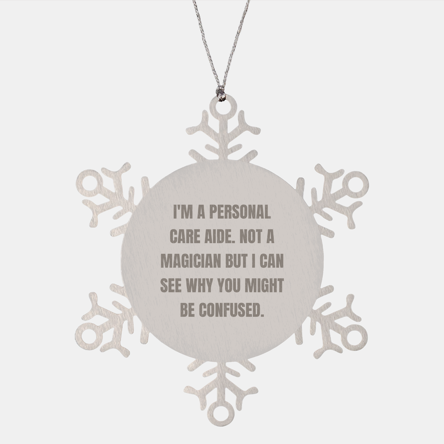 Comical Personal Care Aide Snowflake Ornament Gifts from Friends and Family - 'I'm A Personal Care Aide. Not A Magician...' - Unique Christmas Memorable Presents for Personal Care Aide