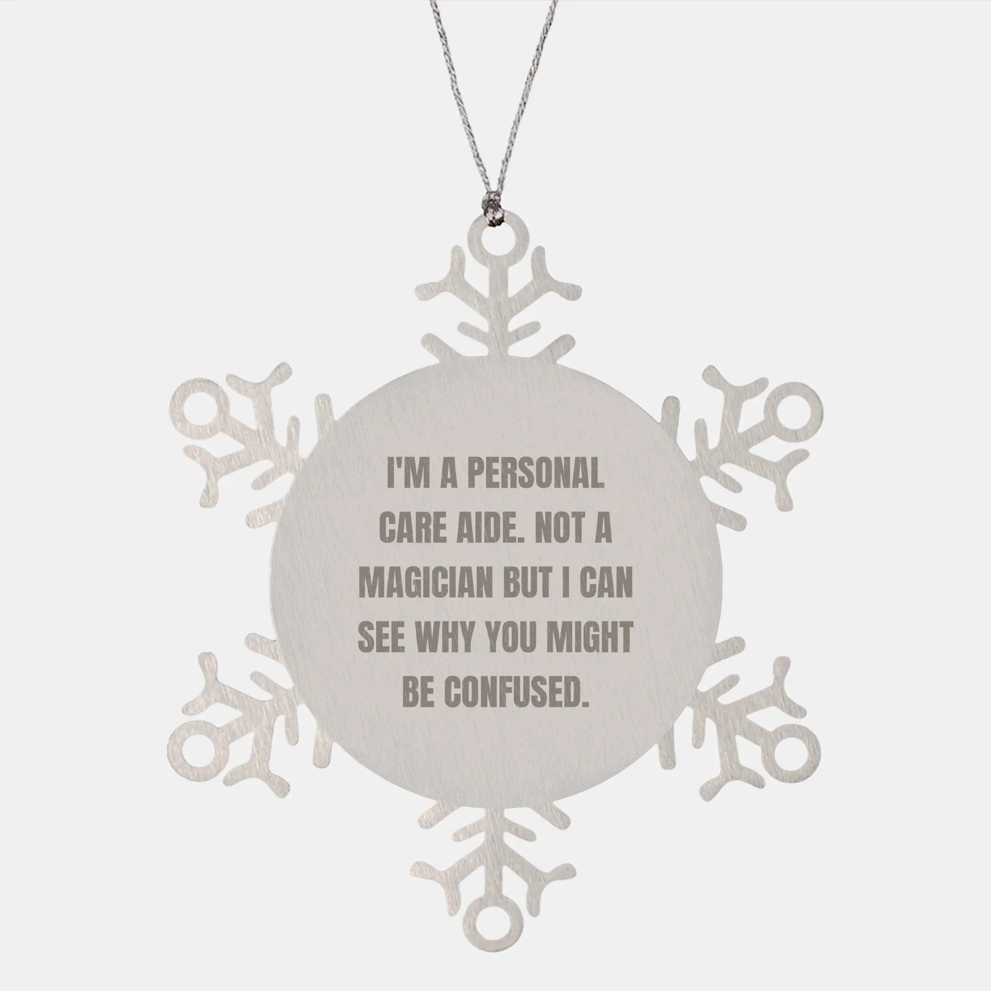 Comical Personal Care Aide Snowflake Ornament Gifts from Friends and Family - 'I'm A Personal Care Aide. Not A Magician...' - Unique Christmas Memorable Presents for Personal Care Aide