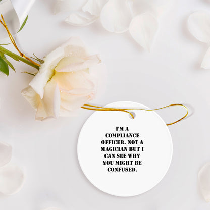 Compliance Officer Gifts from Friends, Funny Christmas Circle Ornament with Quote, 'I'm A Compliance Officer. Not A Magician But I Can See Why You Might Be Confused.' for Men or Women