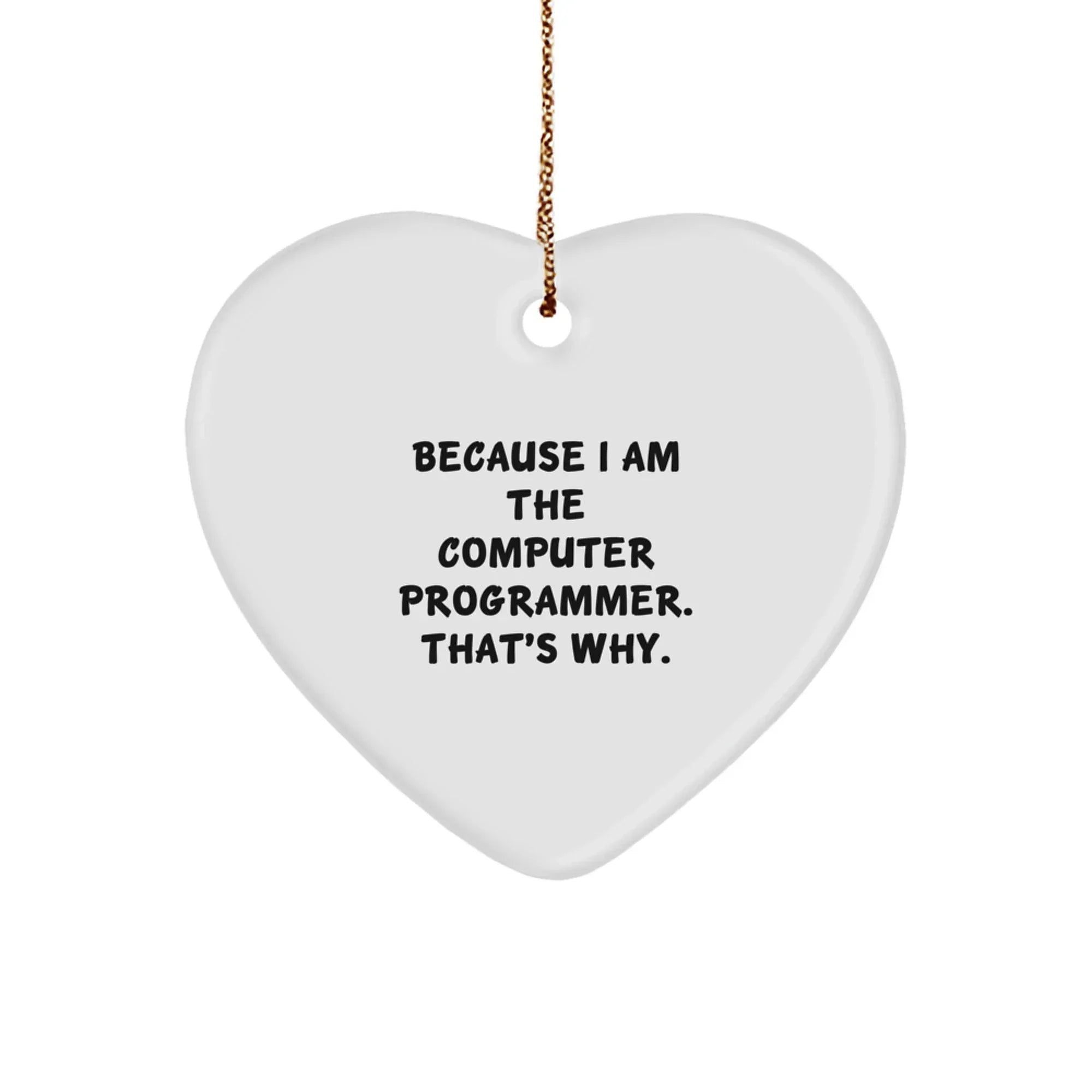 Computer Programmer Heart Ornament, Funny Quote Gifts from Friends to Coworkers, Because I Am The Computer Programmer. That's Why., Christmas Unique Gifts for Men