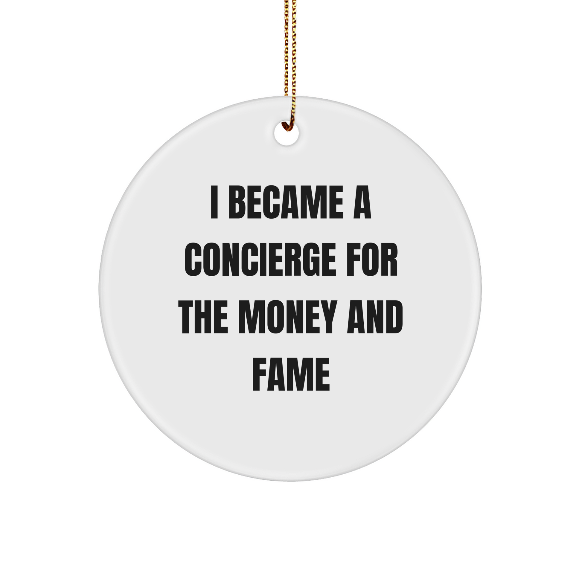 Concierge Gifts for Friends from Concierge with Quote 'I Became A Concierge For The Money And Fame' Circle Ornament, White, 2.75''