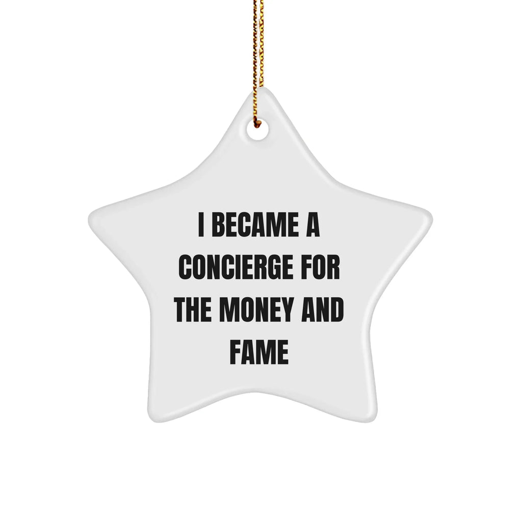 Concierge Gifts from Friends and Family, Star Ornament with I Became A Concierge For The Money And Fame Quote, Christmas Unique Presents