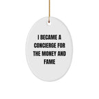 Concierge Gifts from Friends for Family - 'I Became A Concierge For The Money And Fame' Oval Ornament, Unique Christmas Unique Gift