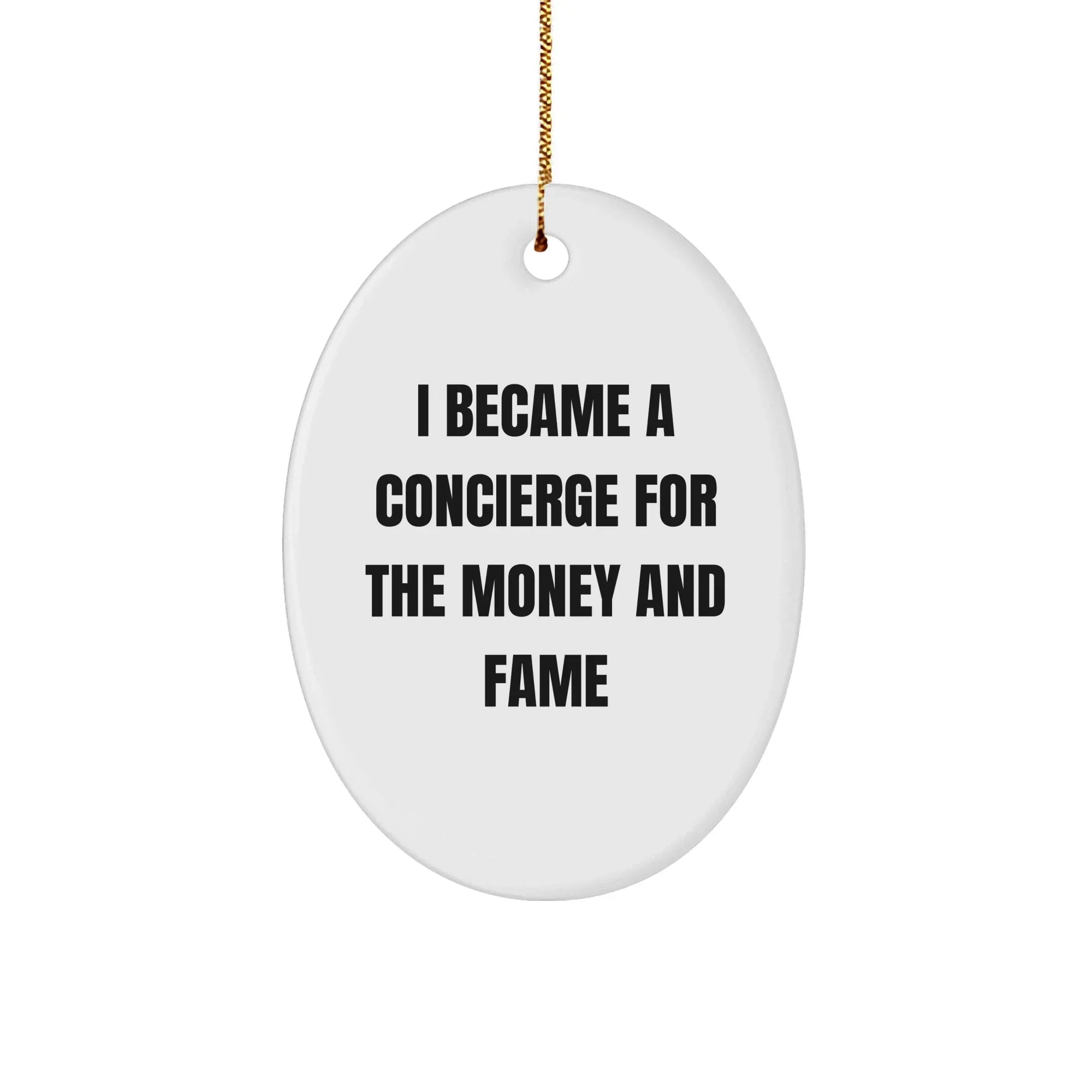 Concierge Gifts from Friends for Family - 'I Became A Concierge For The Money And Fame' Oval Ornament, Unique Christmas Unique Gift