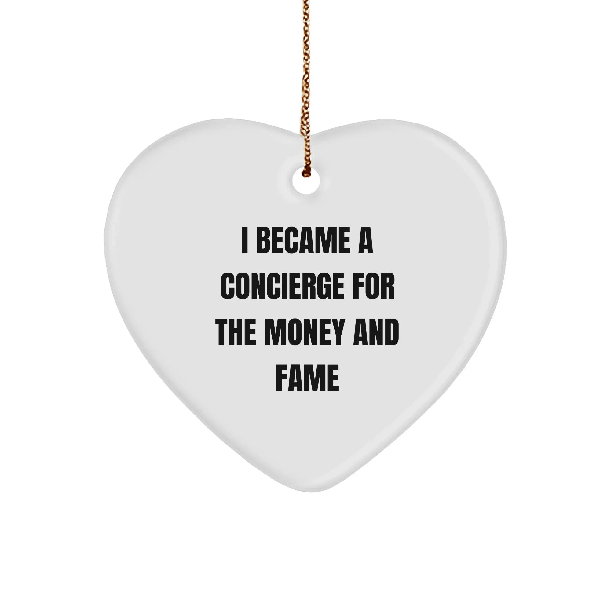 Concierge Heart Ornament Funny Quote 'I Became A Concierge For The Money And Fame' Christmas Gifts
