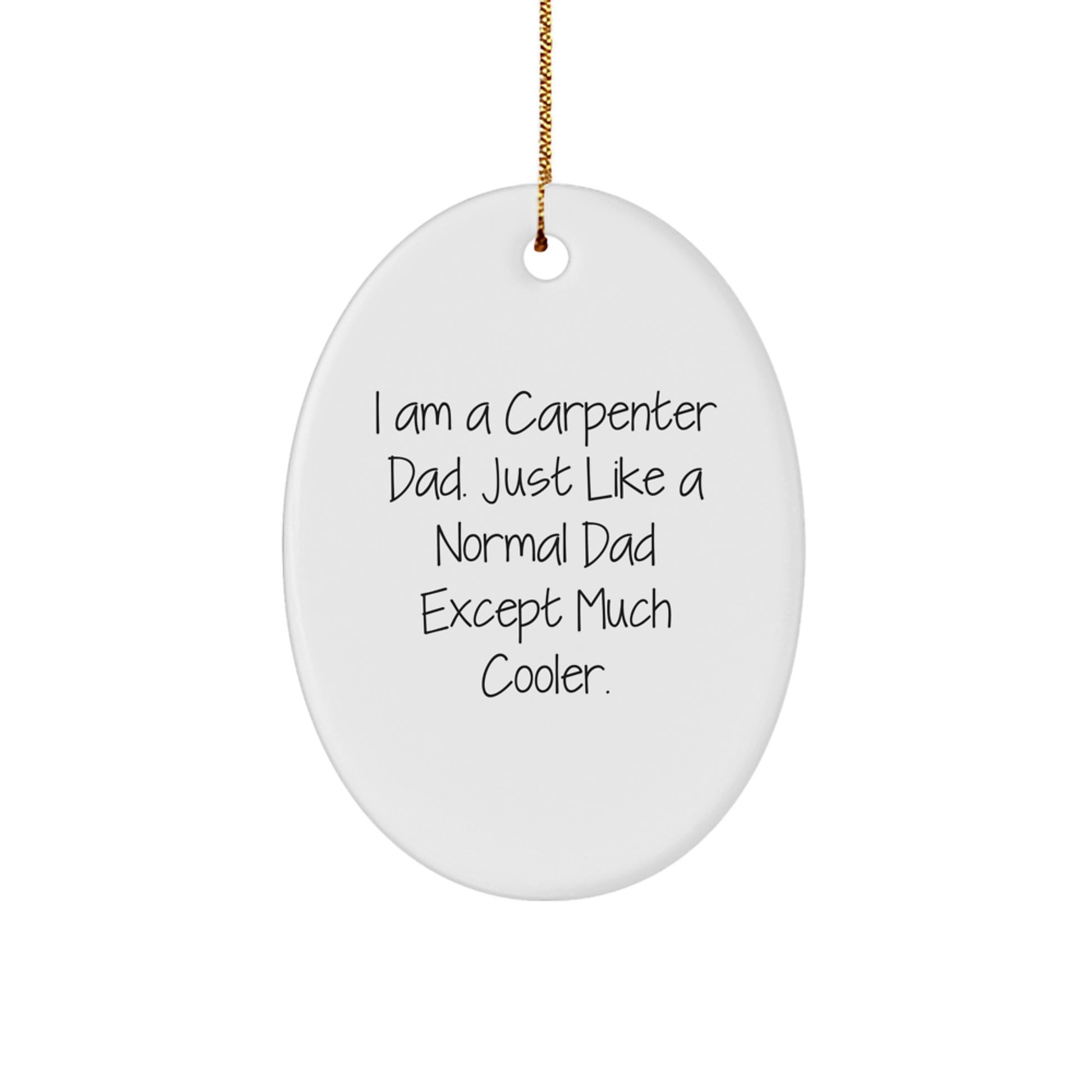 Cool Carpenter Gifts from Dad - Oval Ornament for Men, Funny Quote, White, Christmas Memorable Presents