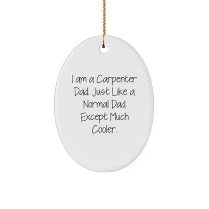 Cool Carpenter Gifts from Dad - Oval Ornament for Men, Funny Quote, White, Christmas Memorable Presents