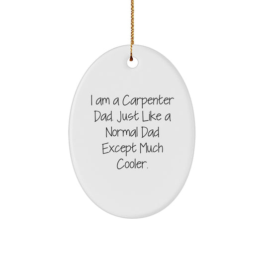 Cool Carpenter Gifts from Dad - Oval Ornament for Men, Funny Quote, White, Christmas Memorable Presents