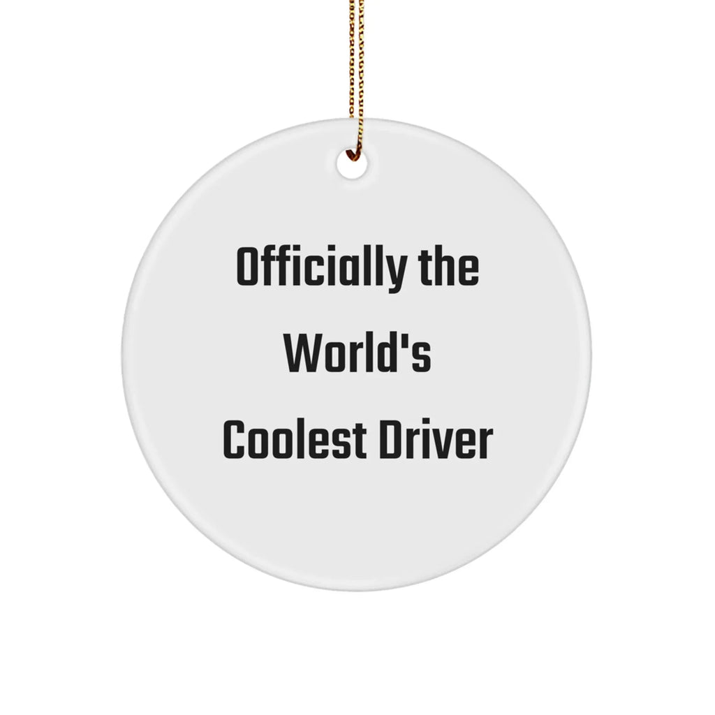 Cool Driver Gifts for Him, Funny Circle Ornament 'Officially The World's Coolest Driver', Christmas Unique Gifts from Friends and Family
