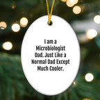 Cool Microbiologist Dad Gifts from Friends for Christmas - Oval Ornament with Funny Quote, White, 3.25" tall, MDF & High-Gloss Plastic Finish