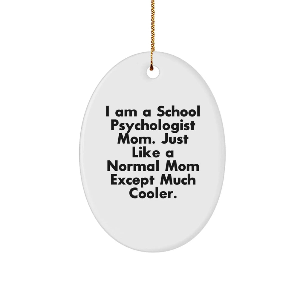 Coolest School Psychologist Mom Gifts for Christmas - 'I Am A School Psychologist Mom...' Oval Ornament from Mom to School Psychologist Friend
