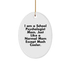 Coolest School Psychologist Mom Gifts for Christmas - 'I Am A School Psychologist Mom...' Oval Ornament from Mom to School Psychologist Friend