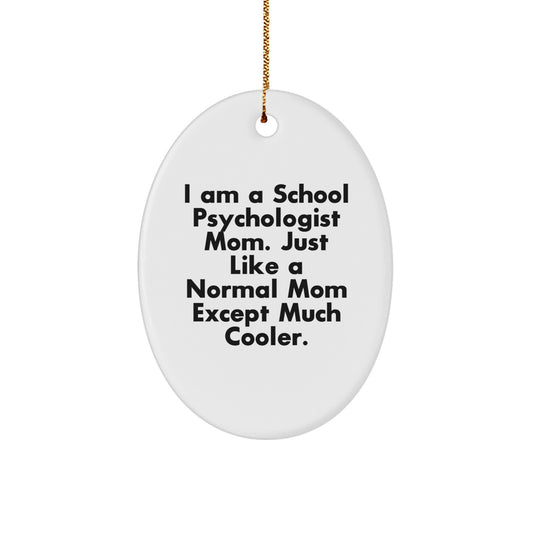 Coolest School Psychologist Mom Gifts for Christmas - 'I Am A School Psychologist Mom...' Oval Ornament from Mom to School Psychologist Friend - Image 1