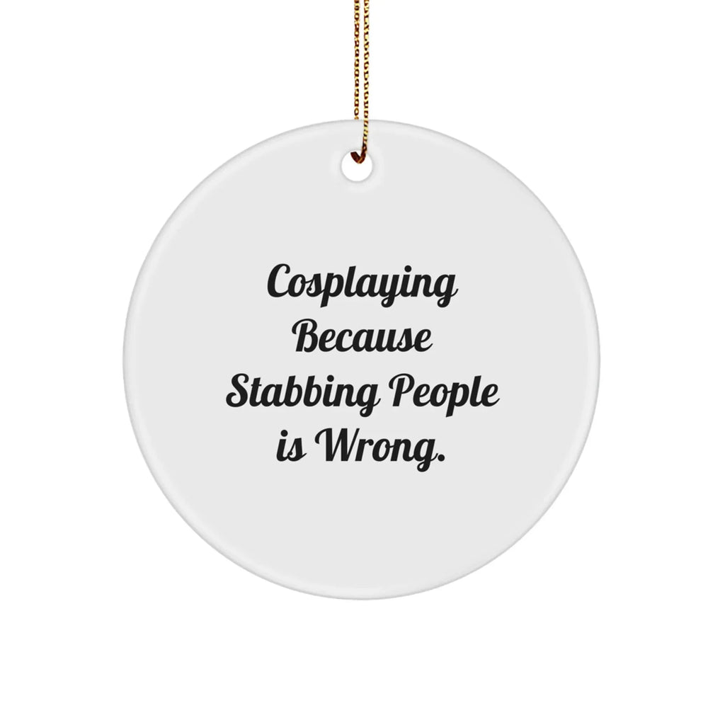 Cosplaying Gifts from Men, Women, Friends, Family - Funny Circle Ornament, White, 2.75" tall, Christmas Unique