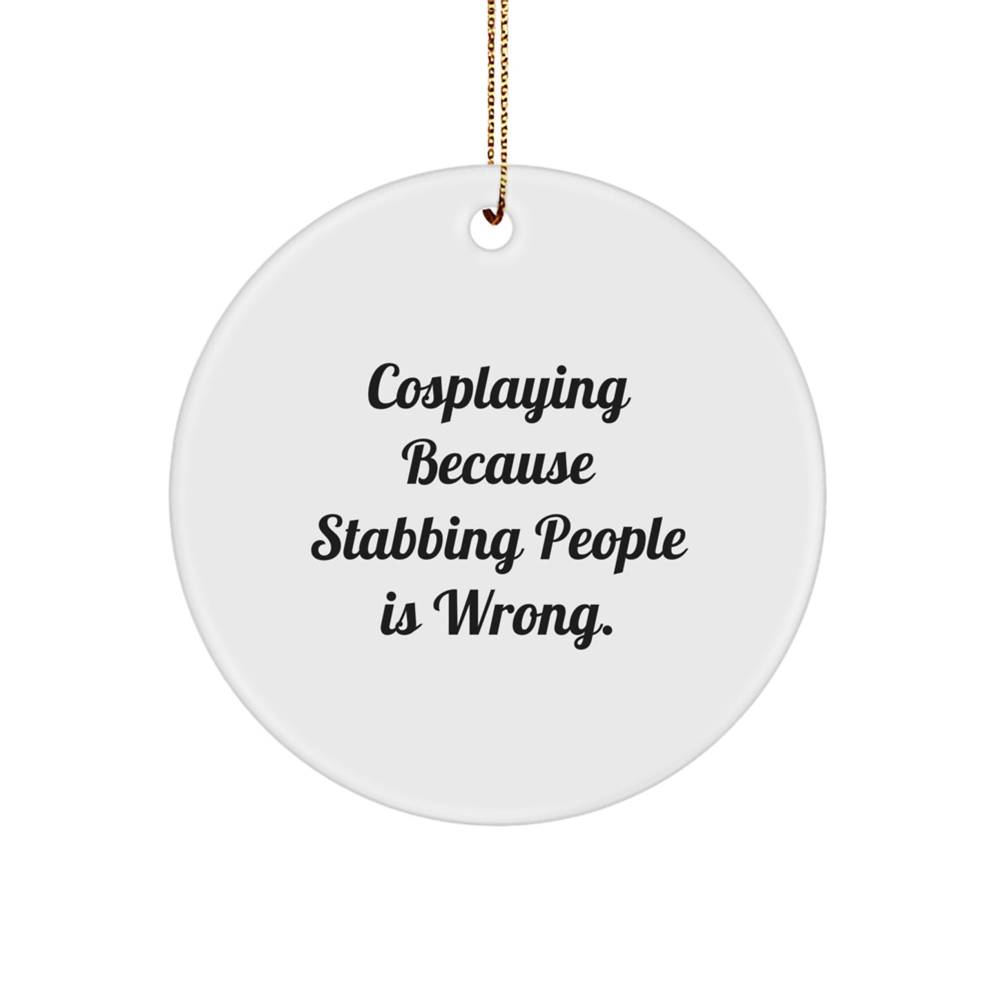 Cosplaying Gifts from Men, Women, Friends, Family - Funny Circle Ornament, White, 2.75" tall, Christmas Unique