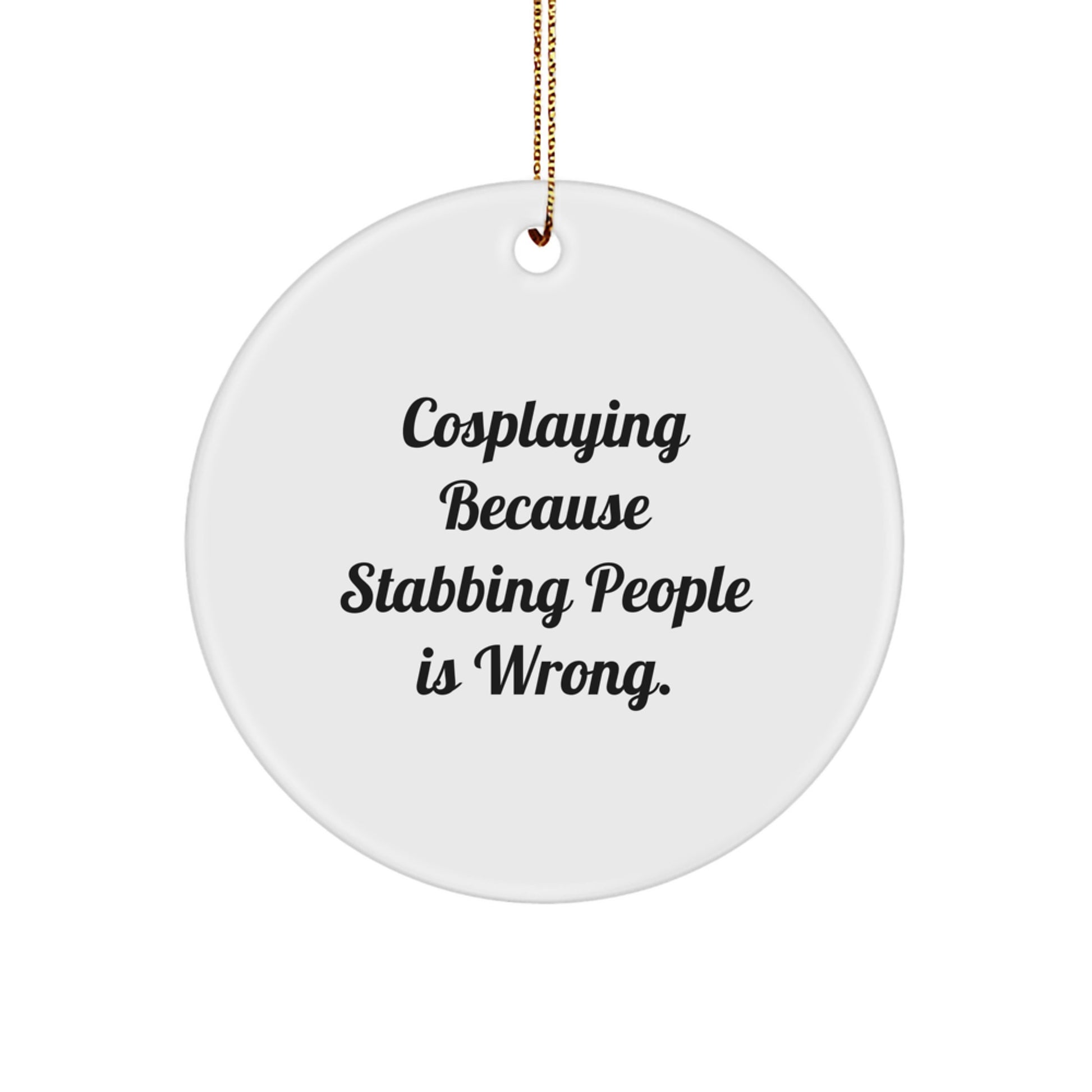 Cosplaying Gifts from Men, Women, Friends, Family - Funny Circle Ornament, White, 2.75" tall, Christmas Unique