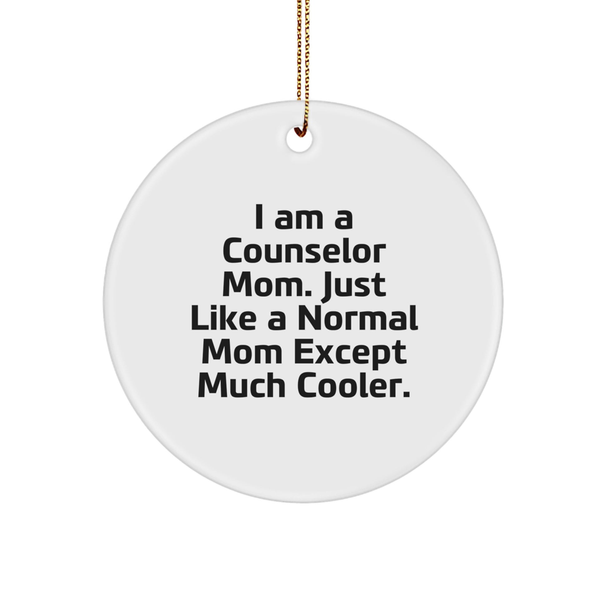 Counselor Mom Gifts from Friends - I Am A Counselor Mom. Just Like A Normal Mom Except Much Cooler. - Circle Ornament for Christmas