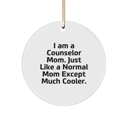 Counselor Mom Gifts from Friends - I Am A Counselor Mom. Just Like A Normal Mom Except Much Cooler. - Circle Ornament for Christmas