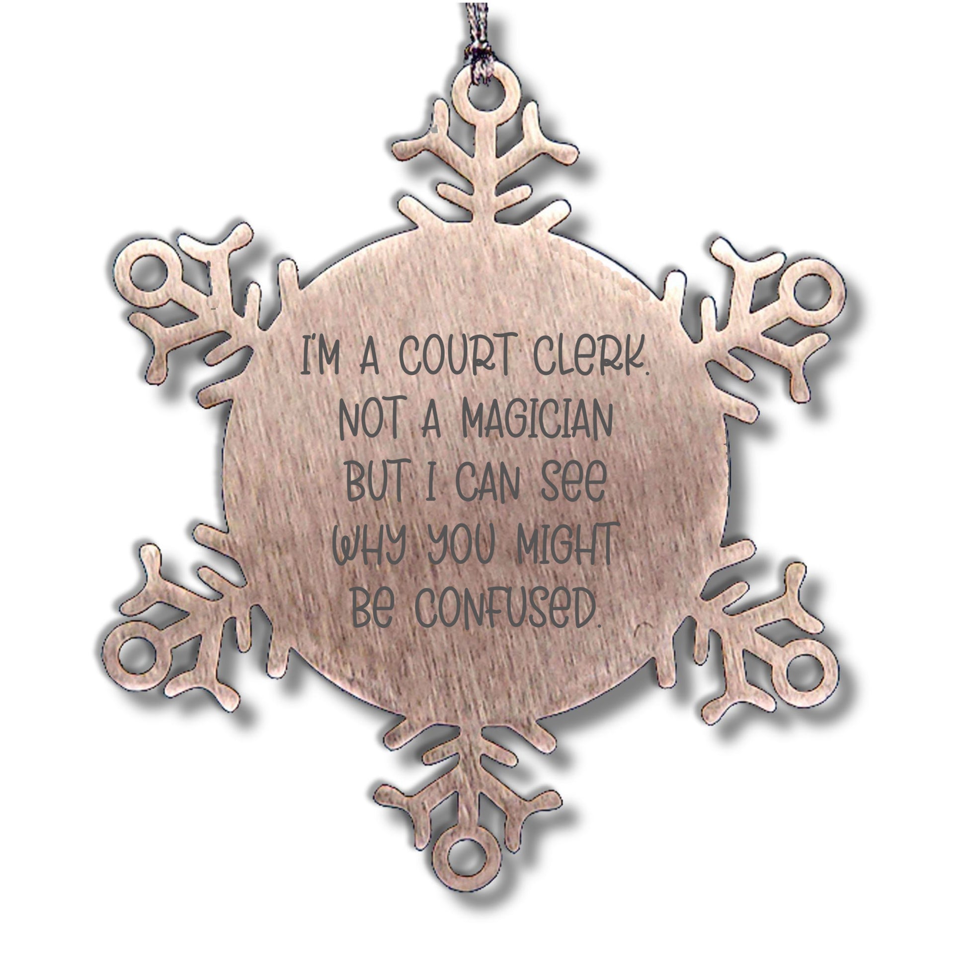 Court Clerk Christmas Unique Gifts from Friends - Snowflake Ornament Quote Funny, I'm A Court Clerk. Not A Magician But I Can See Why You Might Be Confused., Gifts for Court Clerks