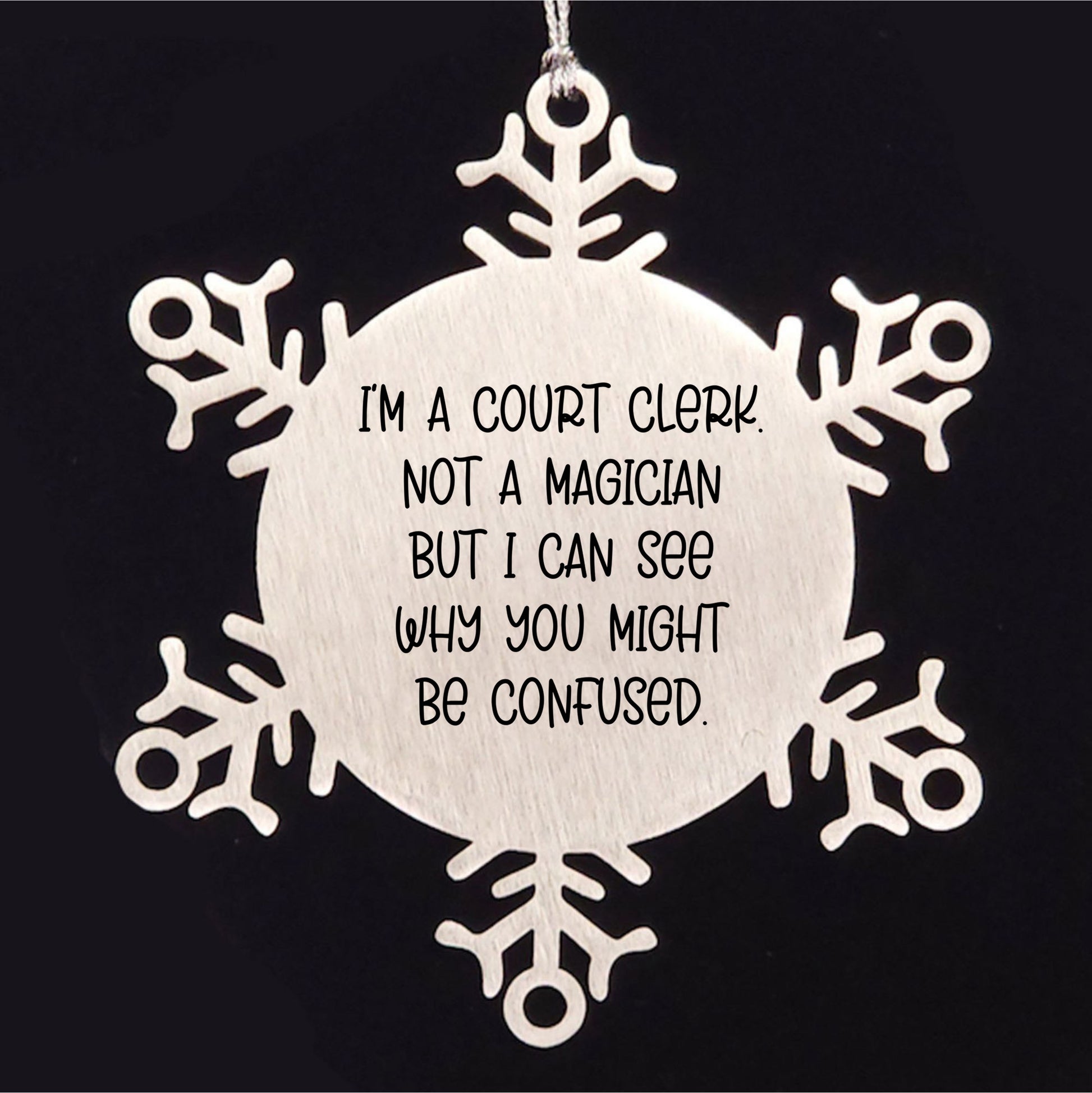Court Clerk Christmas Unique Gifts from Friends - Snowflake Ornament Quote Funny, I'm A Court Clerk. Not A Magician But I Can See Why You Might Be Confused., Gifts for Court Clerks