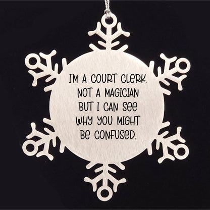Court Clerk Christmas Unique Gifts from Friends - Snowflake Ornament Quote Funny, I'm A Court Clerk. Not A Magician But I Can See Why You Might Be Confused., Gifts for Court Clerks