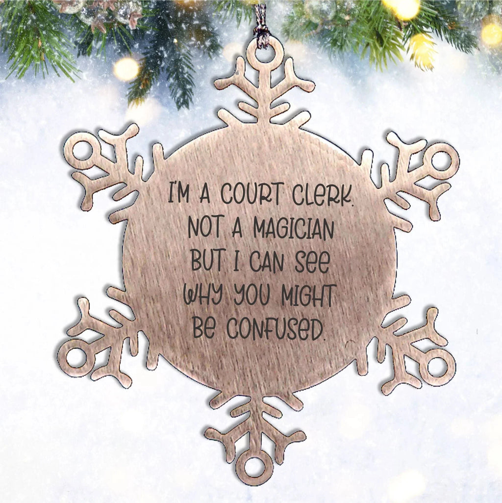 Court Clerk Christmas Unique Gifts from Friends - Snowflake Ornament Quote Funny, I'm A Court Clerk. Not A Magician But I Can See Why You Might Be Confused., Gifts for Court Clerks